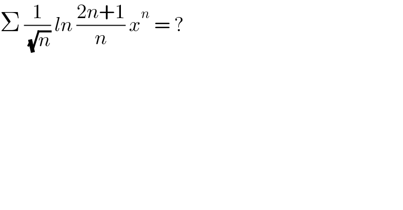 Σ (1/( (√n))) ln ((2n+1)/n) x^n  = ?  