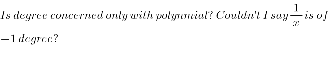 Is degree concerned only with polynmial? Couldn′t I say (1/x) is of  −1 degree?  