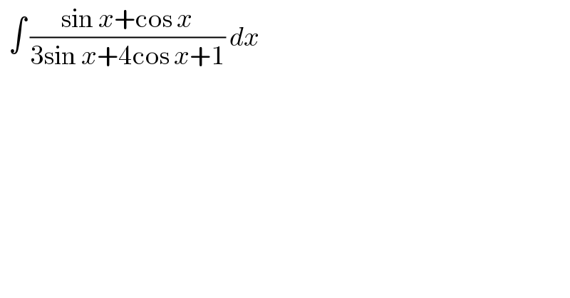   ∫ ((sin x+cos x)/(3sin x+4cos x+1)) dx   