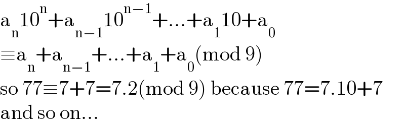 a_n 10^n +a_(n−1) 10^(n−1) +...+a_1 10+a_0   ≡a_n +a_(n−1) +...+a_1 +a_0 (mod 9)  so 77≡7+7=7.2(mod 9) because 77=7.10+7  and so on...  