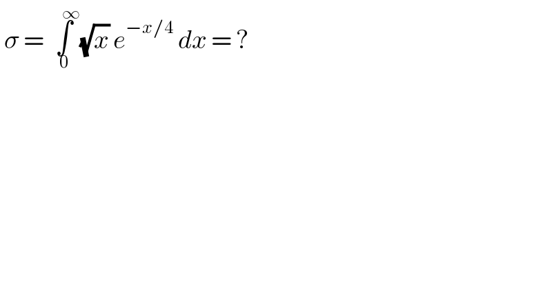  σ = ∫_0 ^(     ∞) (√x) e^(−x/4)  dx = ?   