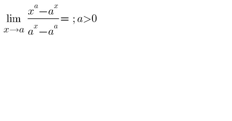   lim_(x→a)   ((x^a −a^x )/(a^x −a^a )) =  ; a>0      