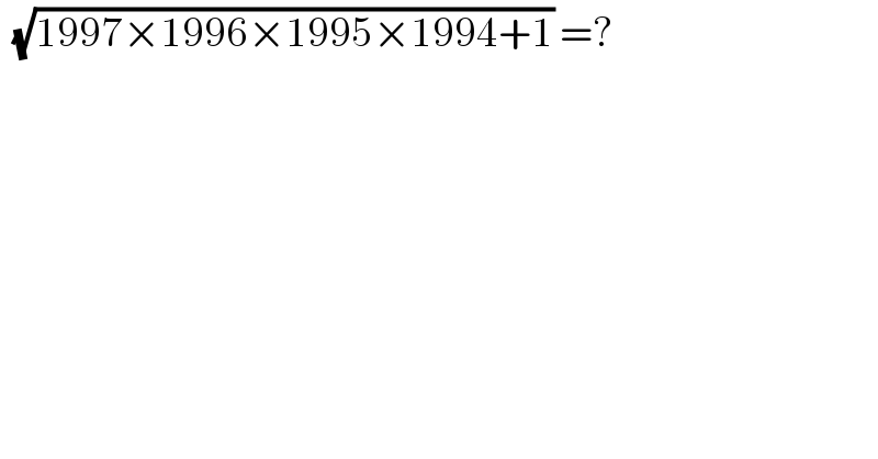   (√(1997×1996×1995×1994+1)) =?  