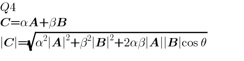Q4  C=αA+βB  ∣C∣=(√(α^2 ∣A∣^2 +β^2 ∣B∣^2 +2αβ∣A∣∣B∣cos θ))  