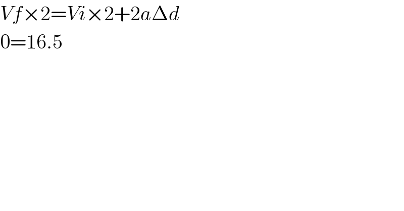 Vf×2=Vi×2+2aΔd  0=16.5  