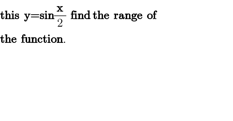 this  y=sin(x/2)  find the  range  of  the  function.  