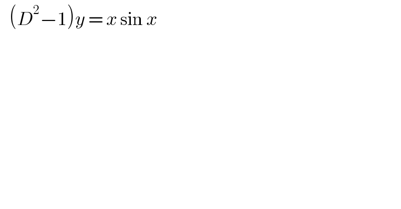    (D^2 −1)y = x sin x   