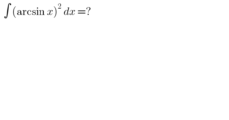   ∫ (arcsin x)^2  dx =?  