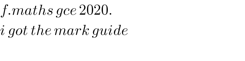 f.maths gce 2020.  i got the mark guide  