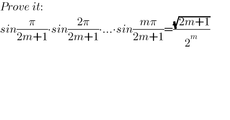 Prove it:  sin(π/(2m+1))∙sin((2π)/(2m+1))∙...∙sin((mπ)/(2m+1))=((√(2m+1))/2^m )  