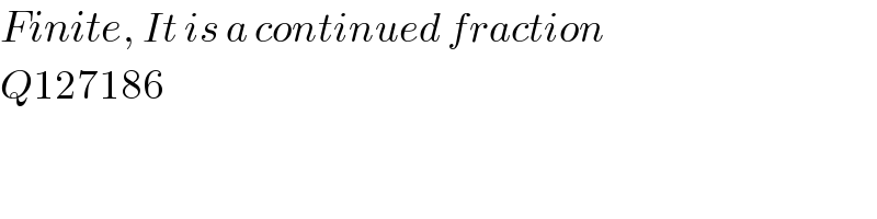 Finite, It is a continued fraction  Q127186  