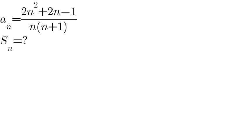 a_n =((2n^2 +2n−1)/(n(n+1)))  S_n =?  