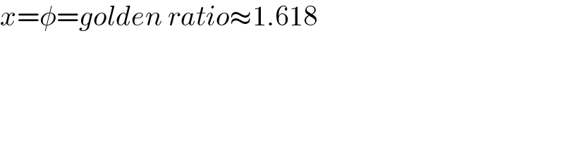 x=φ=golden ratio≈1.618  