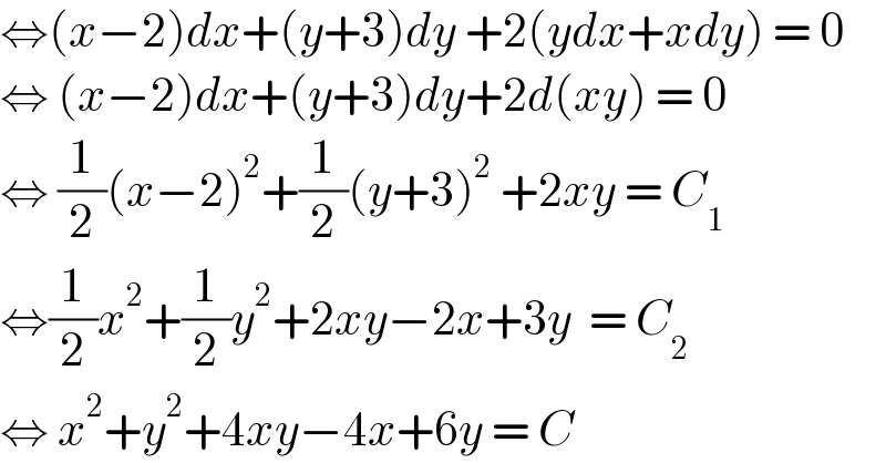 ⇔(x−2)dx+(y+3)dy +2(ydx+xdy) = 0  ⇔ (x−2)dx+(y+3)dy+2d(xy) = 0  ⇔ (1/2)(x−2)^2 +(1/2)(y+3)^2  +2xy = C_1    ⇔(1/2)x^2 +(1/2)y^2 +2xy−2x+3y  = C_2   ⇔ x^2 +y^2 +4xy−4x+6y = C  