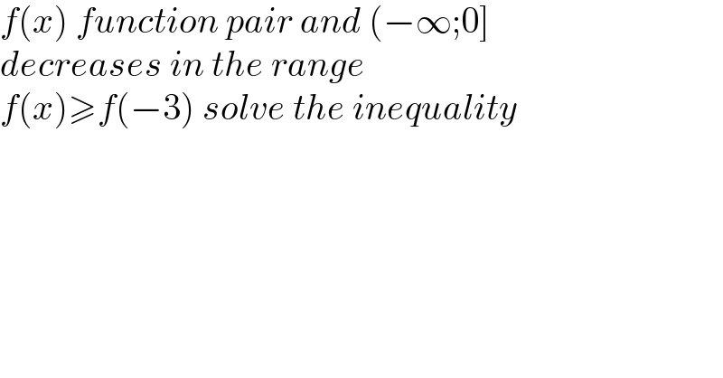 f(x) function pair and (−∞;0]  decreases in the range  f(x)≥f(−3) solve the inequality  