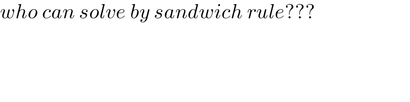 who can solve by sandwich rule???  