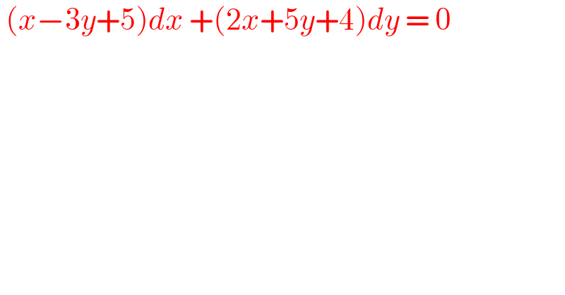  (x−3y+5)dx +(2x+5y+4)dy = 0  