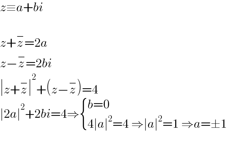 z≡a+bi    z+z^− =2a  z−z^− =2bi  ∣z+z^− ∣^2 +(z−z^− )=4  ∣2a∣^2 +2bi=4⇒ { ((b=0)),((4∣a∣^2 =4 ⇒∣a∣^2 =1 ⇒a=±1)) :}    