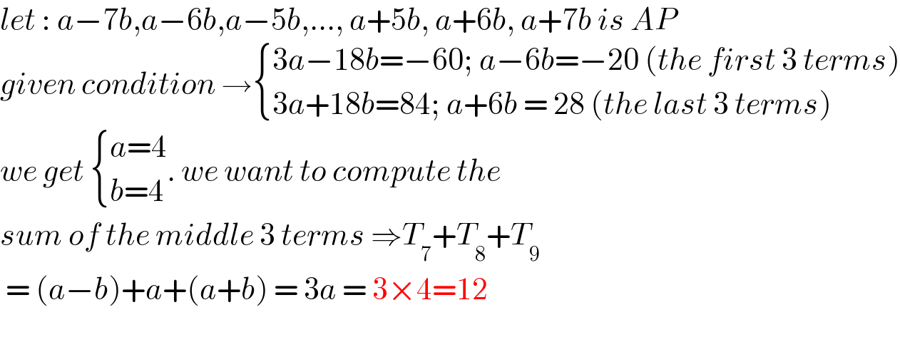 let : a−7b,a−6b,a−5b,..., a+5b, a+6b, a+7b is AP  given condition → { ((3a−18b=−60; a−6b=−20 (the first 3 terms))),((3a+18b=84; a+6b = 28 (the last 3 terms))) :}  we get  { ((a=4)),((b=4)) :}. we want to compute the  sum of the middle 3 terms ⇒T_7 +T_8 +T_9    = (a−b)+a+(a+b) = 3a = 3×4=12    