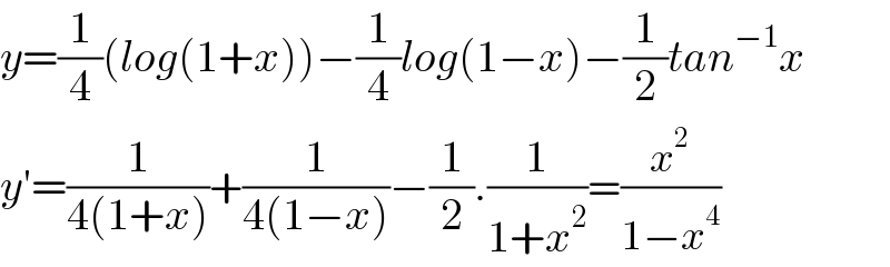 y=(1/4)(log(1+x))−(1/4)log(1−x)−(1/2)tan^(−1) x  y′=(1/(4(1+x)))+(1/(4(1−x)))−(1/2).(1/(1+x^2 ))=(x^2 /(1−x^4 ))  