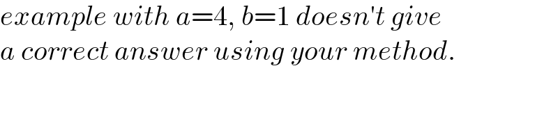 example with a=4, b=1 doesn′t give  a correct answer using your method.  