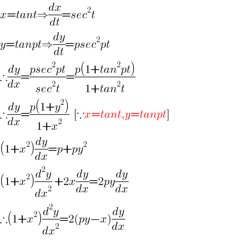 x=tant⇒(dx/dt)=sec^2 t  y=tanpt⇒(dy/dt)=psec^2 pt  ∴(dy/dx)=((psec^2 pt)/(sec^2 t))=((p(1+tan^2 pt))/(1+tan^2 t))  ∴(dy/dx)=((p(1+y^2 ))/(1+x^2 ))  [∵x=tant,y=tanpt]  (1+x^2 )(dy/dx)=p+py^2   (1+x^2 )(d^2 y/dx^2 ) +2x(dy/dx)=2py(dy/dx)  ∴(1+x^2 )(d^2 y/dx^2 )=2(py−x)(dy/dx)  