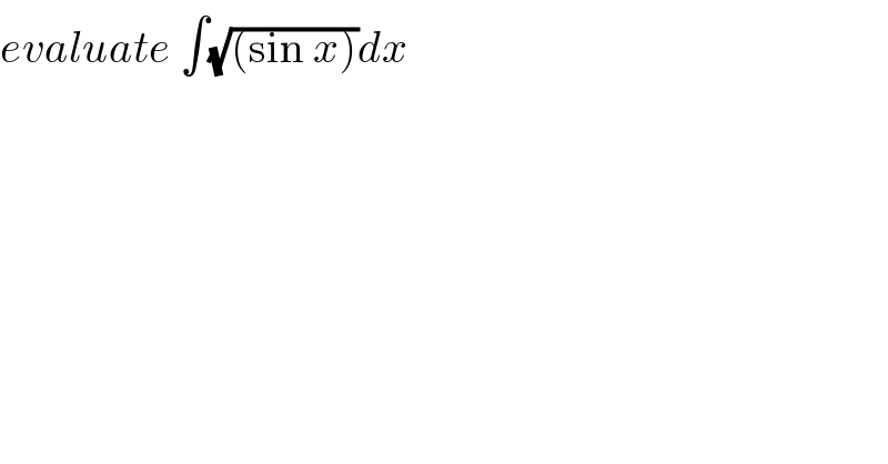 evaluate ∫(√((sin x)))dx  