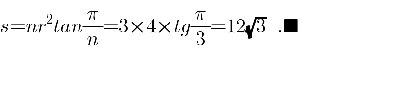 s=nr^2 tan(π/n)=3×4×tg(π/3)=12(√3)   .■  