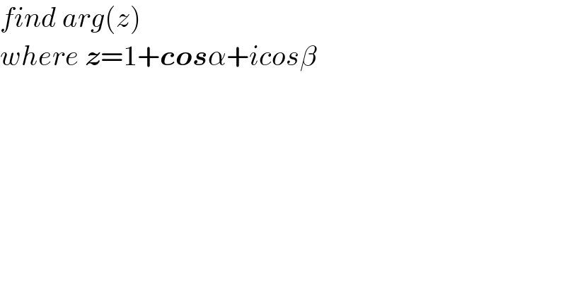 find arg(z)  where z=1+cosα+icosβ  