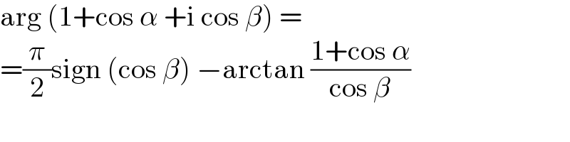 arg (1+cos α +i cos β) =  =(π/2)sign (cos β) −arctan ((1+cos α)/(cos β))  