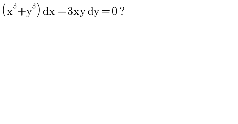  (x^3 +y^3 ) dx −3xy dy = 0 ?  