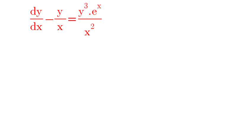              (dy/dx) −(y/x) = ((y^3 .e^x )/x^2 )   
