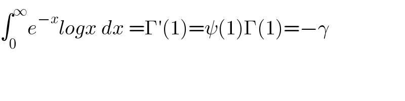∫_0 ^∞ e^(−x) logx dx =Γ′(1)=ψ(1)Γ(1)=−γ  