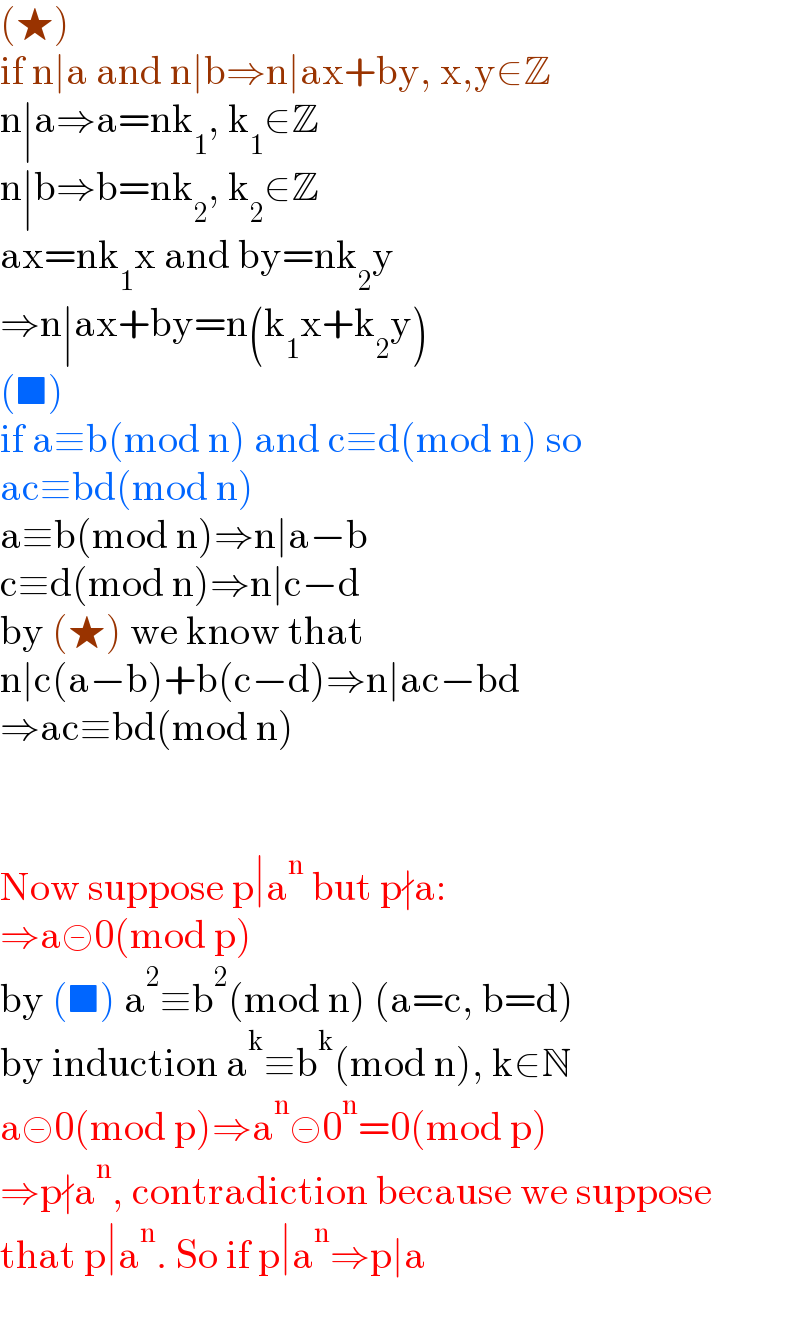 (★)   if n∣a and n∣b⇒n∣ax+by, x,y∈Z  n∣a⇒a=nk_1 , k_1 ∈Z  n∣b⇒b=nk_2 , k_2 ∈Z  ax=nk_1 x and by=nk_2 y  ⇒n∣ax+by=n(k_1 x+k_2 y)  (■)  if a≡b(mod n) and c≡d(mod n) so   ac≡bd(mod n)  a≡b(mod n)⇒n∣a−b  c≡d(mod n)⇒n∣c−d  by (★) we know that  n∣c(a−b)+b(c−d)⇒n∣ac−bd  ⇒ac≡bd(mod n)      Now suppose p∣a^n  but p∤a:  ⇒a≢0(mod p)  by (■) a^2 ≡b^2 (mod n) (a=c, b=d)  by induction a^k ≡b^k (mod n), k∈N  a≢0(mod p)⇒a^n ≢0^n =0(mod p)  ⇒p∤a^n , contradiction because we suppose  that p∣a^n . So if p∣a^n ⇒p∣a  