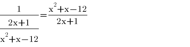 (1/((2x+1)/(x^2 +x−12))) = ((x^2 +x−12)/(2x+1))   