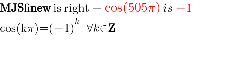MJS_new is right − cos(505π) is −1  cos(kπ)=(−1)^k    ∀k∈Z  