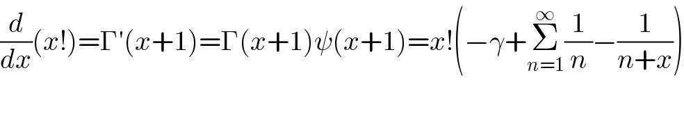 (d/dx)(x!)=Γ′(x+1)=Γ(x+1)ψ(x+1)=x!(−γ+Σ_(n=1) ^∞ (1/n)−(1/(n+x)))  