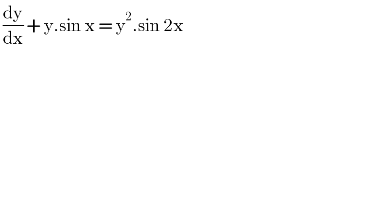  (dy/dx) + y.sin x = y^2 .sin 2x  