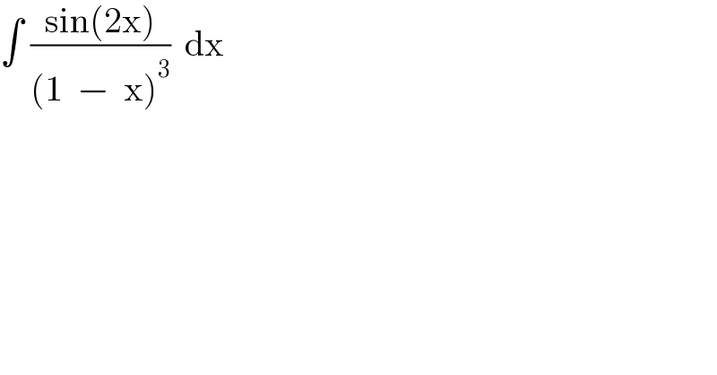 ∫ ((sin(2x))/((1  −  x)^3 ))  dx  