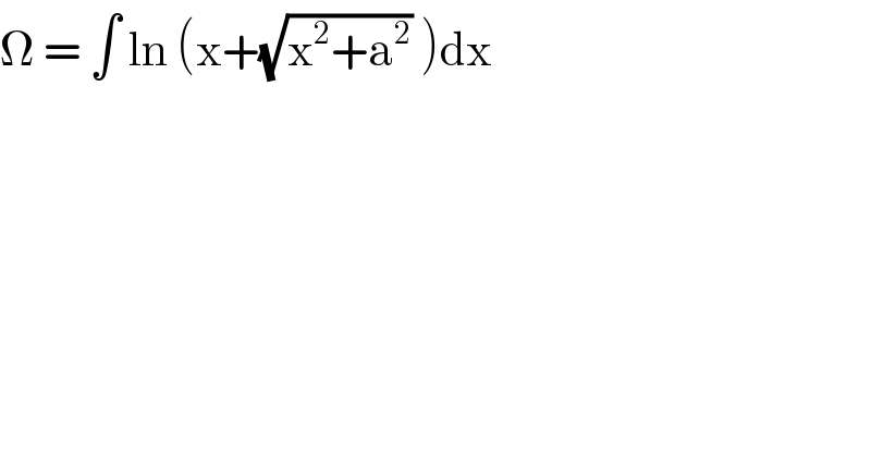 Ω = ∫ ln (x+(√(x^2 +a^2 )) )dx  