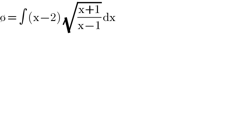∅ = ∫ (x−2) (√((x+1)/(x−1))) dx   