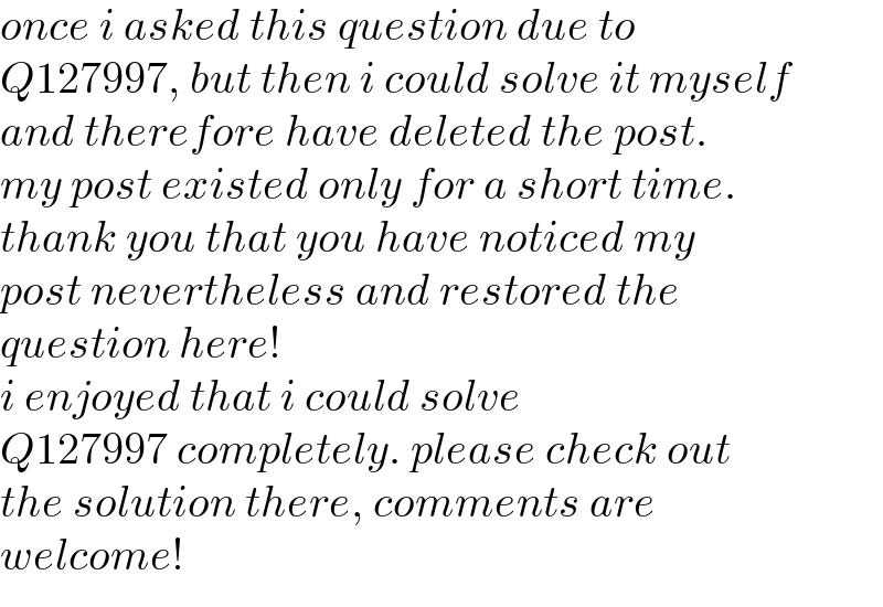 once i asked this question due to  Q127997, but then i could solve it myself  and therefore have deleted the post.  my post existed only for a short time.  thank you that you have noticed my   post nevertheless and restored the  question here!  i enjoyed that i could solve  Q127997 completely. please check out  the solution there, comments are  welcome!  