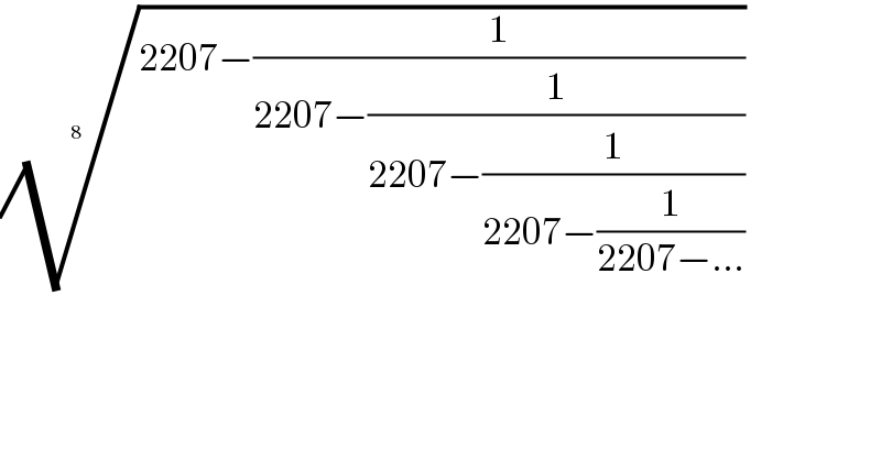 ((2207−(1/(2207−(1/(2207−(1/(2207−(1/(2207−...))))))))))^(1/(8    ))   