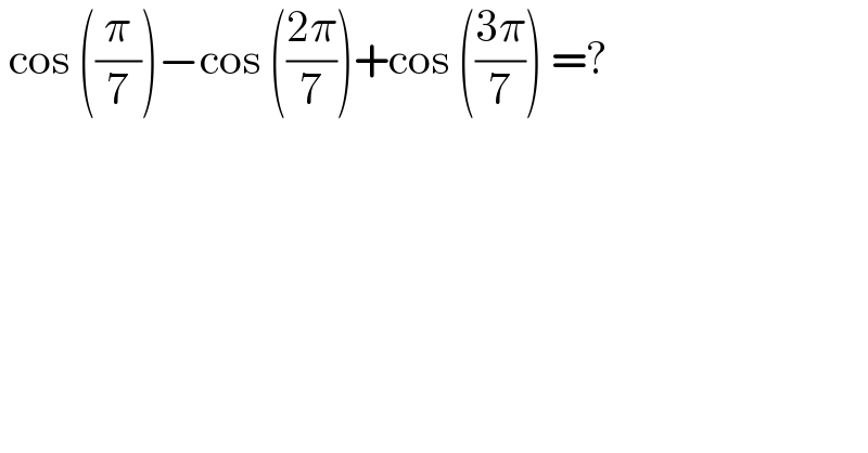  cos ((π/7))−cos (((2π)/7))+cos (((3π)/7)) =?  