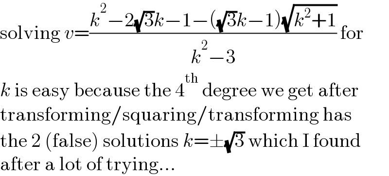 solving v=((k^2 −2(√3)k−1−((√3)k−1)(√(k^2 +1)))/(k^2 −3)) for  k is easy because the 4^(th)  degree we get after  transforming/squaring/transforming has  the 2 (false) solutions k=±(√3) which I found  after a lot of trying...  