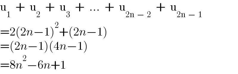 u_1   +  u_2   +  u_3   +  ...  +  u_(2n  −  2)   +  u_(2n  −  1)   =2(2n−1)^2 +(2n−1)  =(2n−1)(4n−1)  =8n^2 −6n+1  