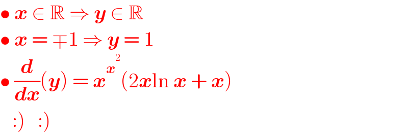• x ∈ R ⇒ y ∈ R  • x = ∓1 ⇒ y = 1  • (d/dx)(y) = x^x^2  (2xln x + x)     :)   :)   