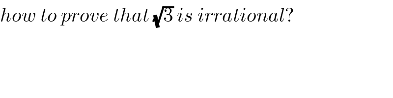 how to prove that (√3) is irrational?  