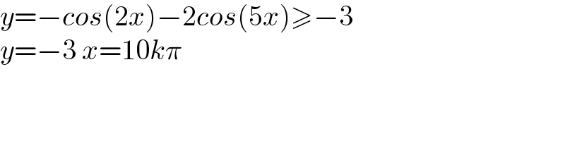 y=−cos(2x)−2cos(5x)≥−3  y=−3 x=10kπ      