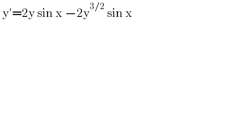  y′=2y sin x −2y^(3/2)  sin x   